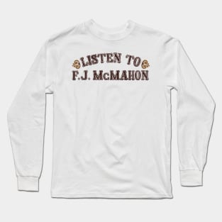 Listen To F.J. McMahon Long Sleeve T-Shirt